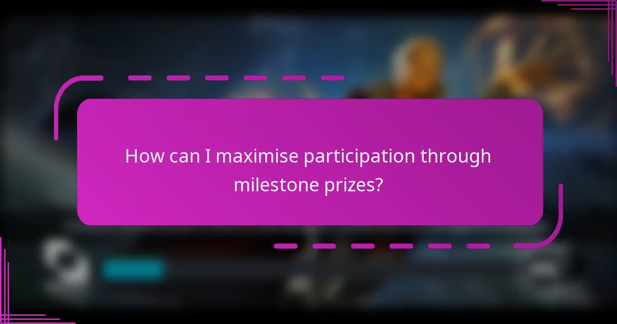 How can I maximise participation through milestone prizes?