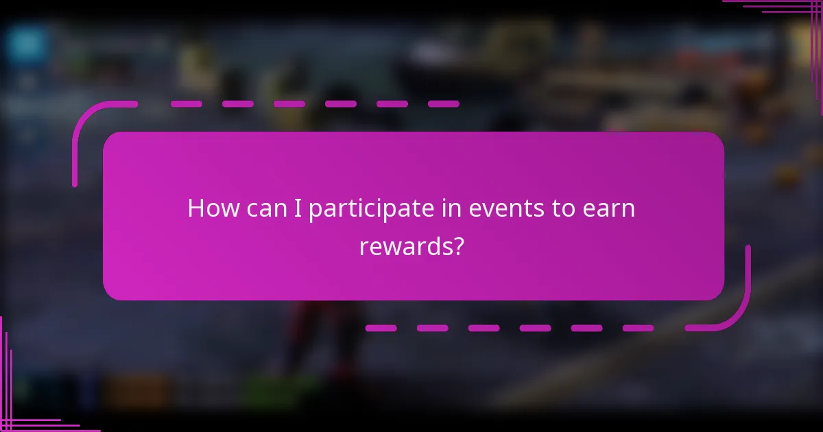 How can I participate in events to earn rewards?
