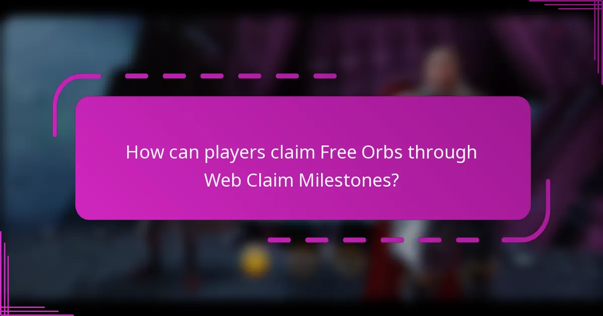 How can players claim Free Orbs through Web Claim Milestones?