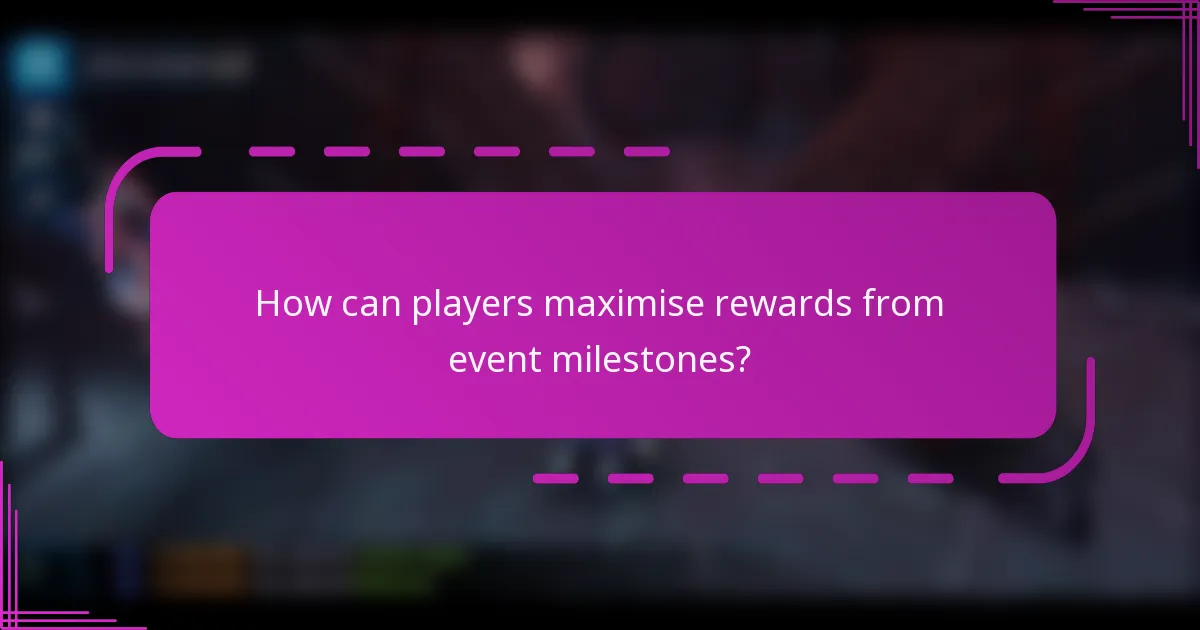 How can players maximise rewards from event milestones?