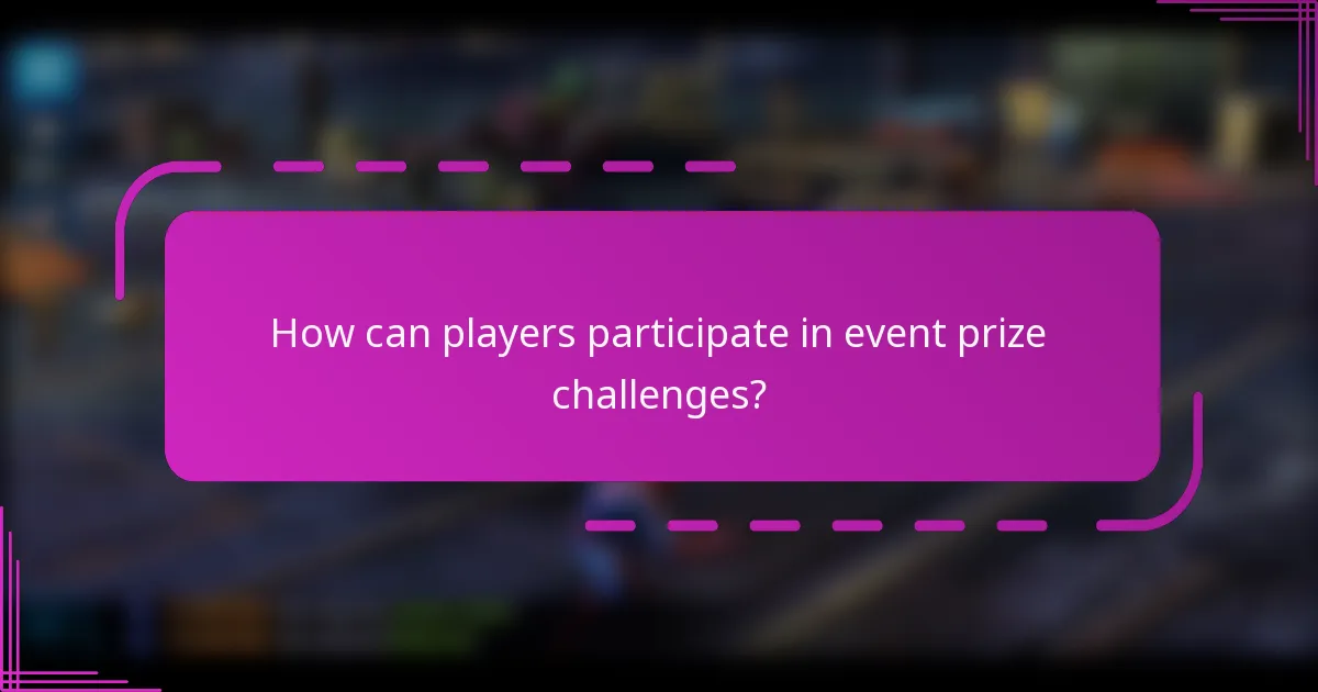 How can players participate in event prize challenges?