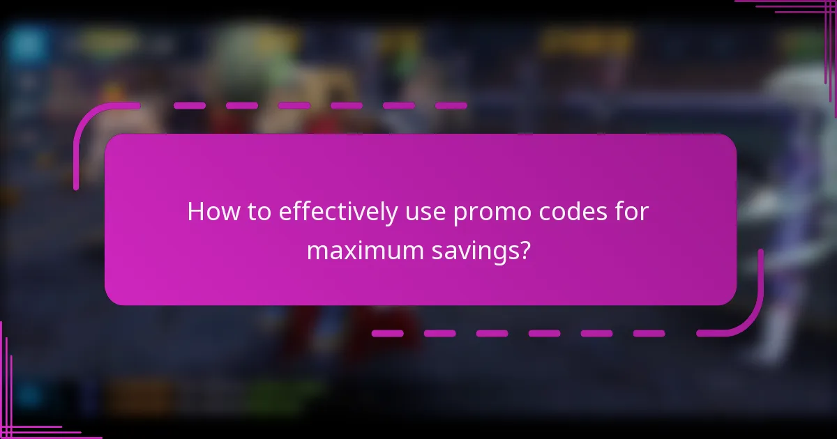 How to effectively use promo codes for maximum savings?