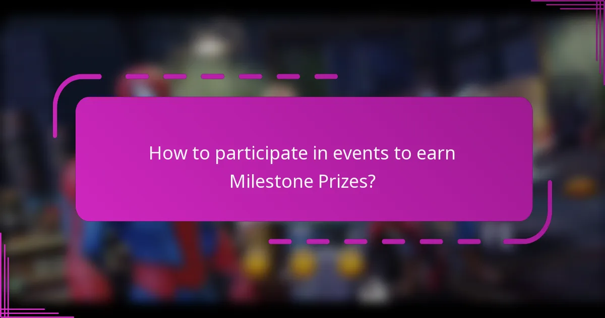 How to participate in events to earn Milestone Prizes?
