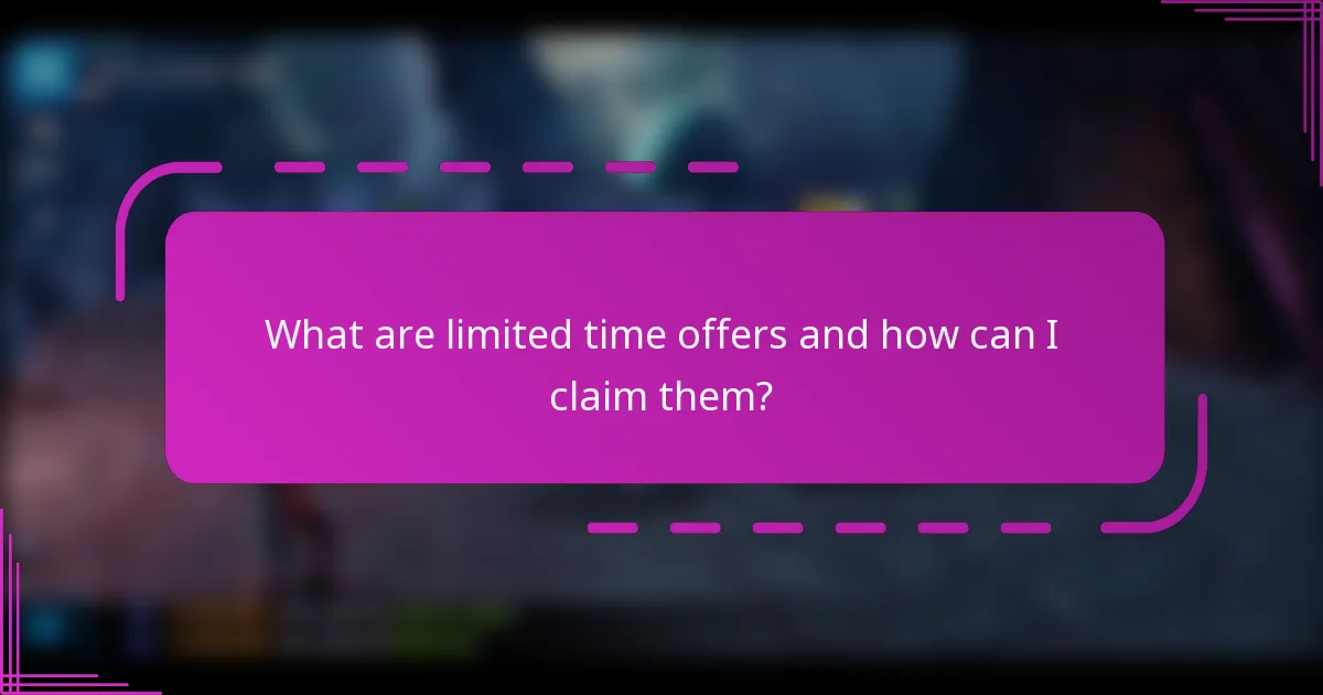 What are limited time offers and how can I claim them?
