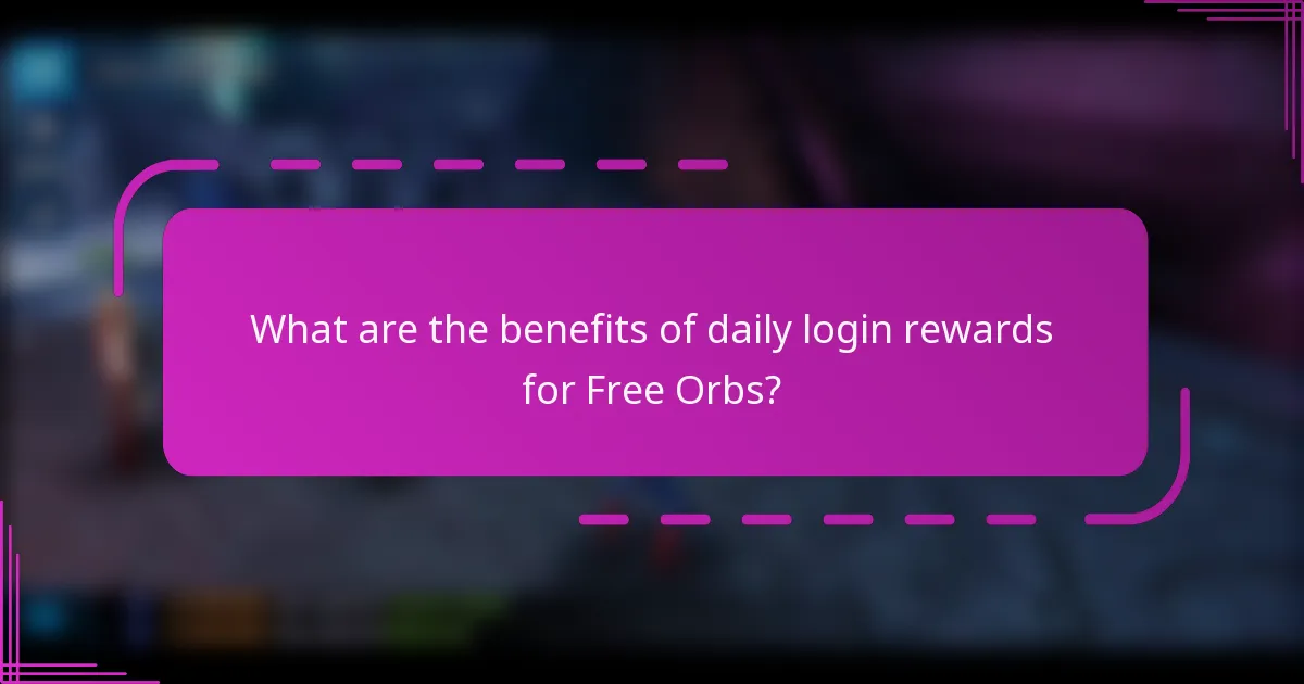 What are the benefits of daily login rewards for Free Orbs?