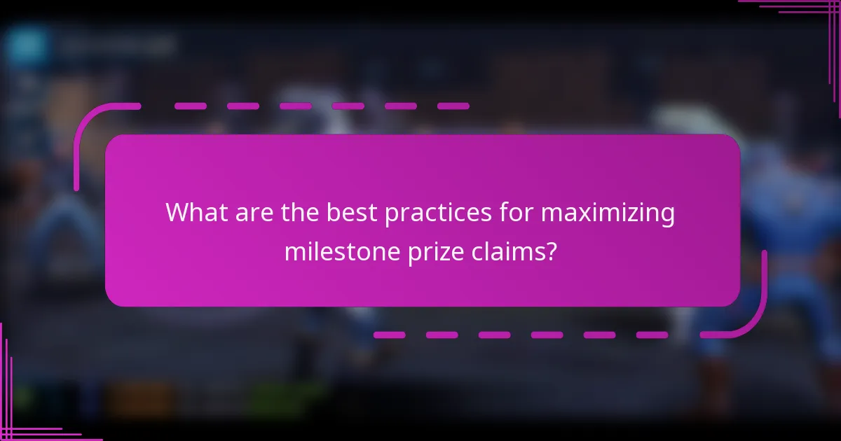 What are the best practices for maximizing milestone prize claims?
