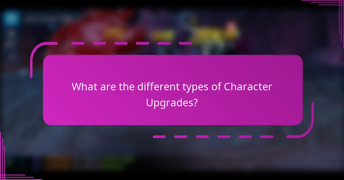 What are the different types of Character Upgrades?