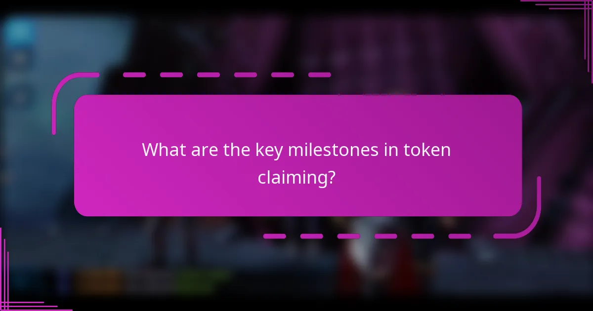 What are the key milestones in token claiming?