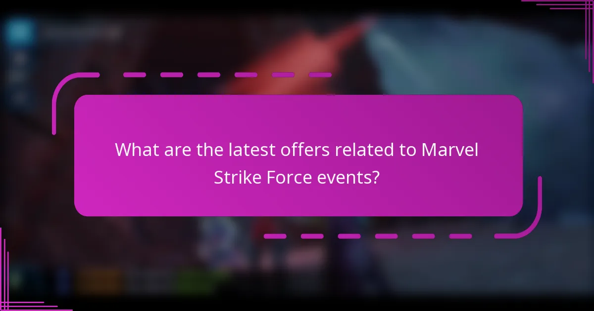 What are the latest offers related to Marvel Strike Force events?