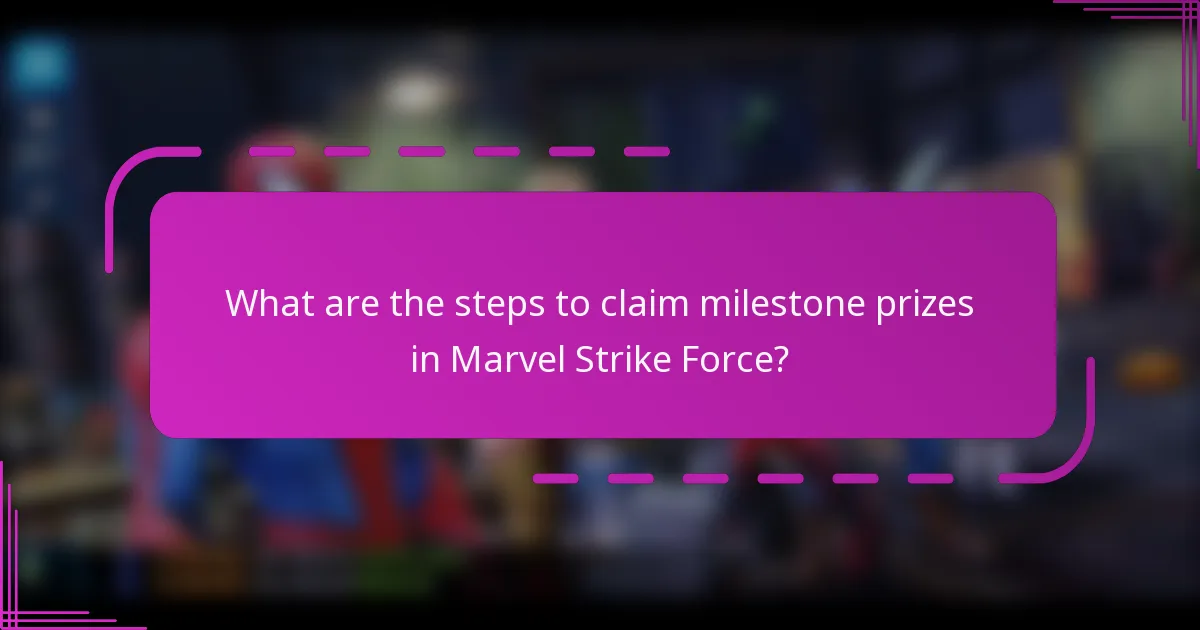 What are the steps to claim milestone prizes in Marvel Strike Force?