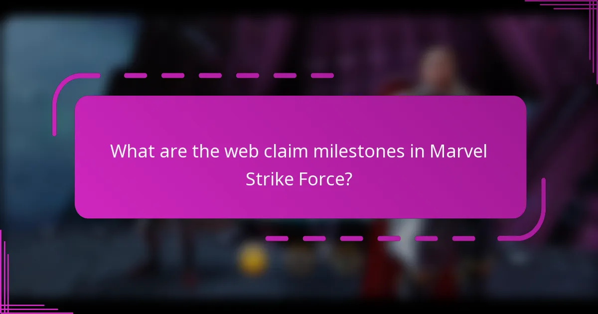 What are the web claim milestones in Marvel Strike Force?