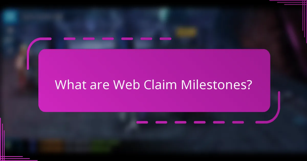 What are Web Claim Milestones?