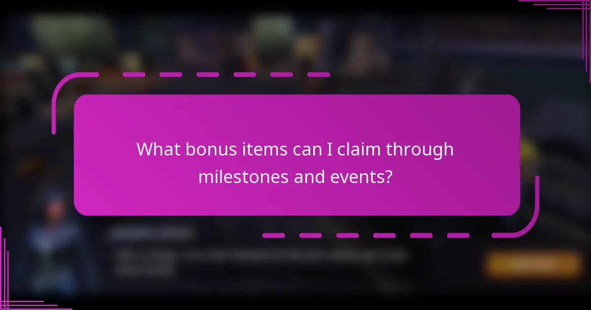 What bonus items can I claim through milestones and events?