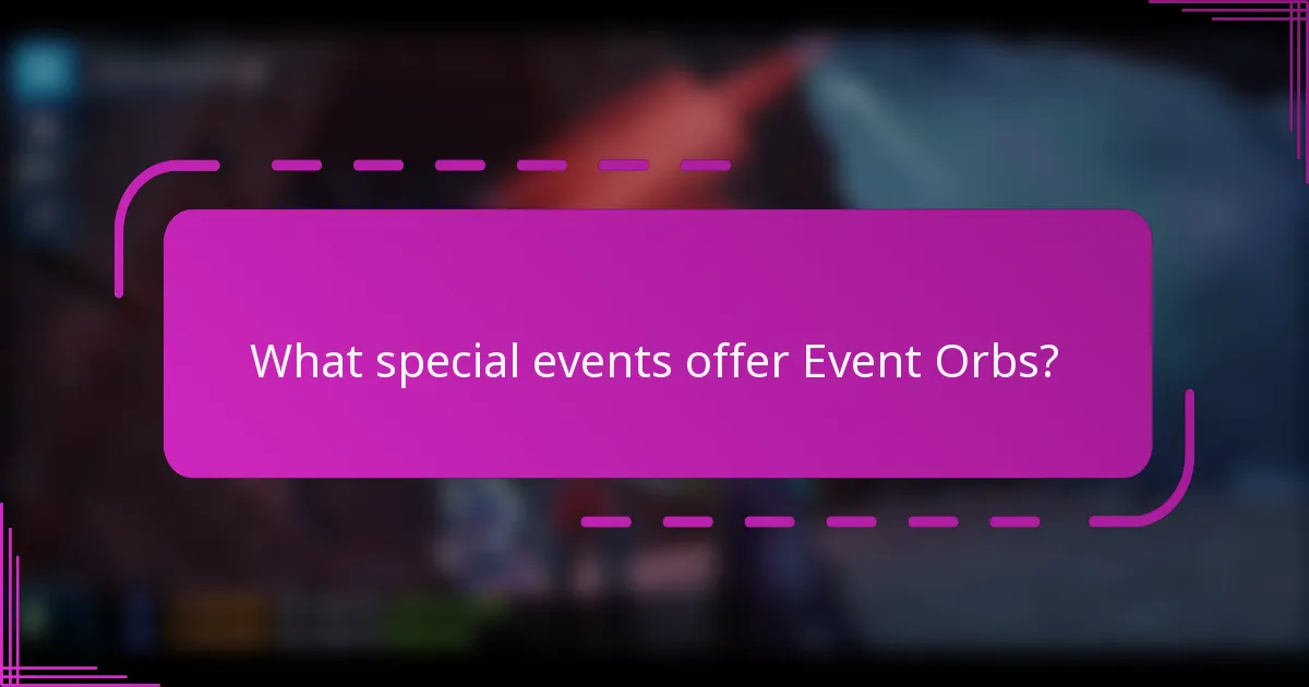What special events offer Event Orbs?