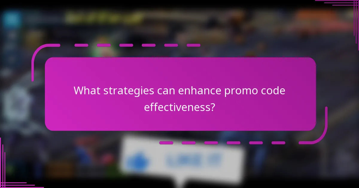 What strategies can enhance promo code effectiveness?