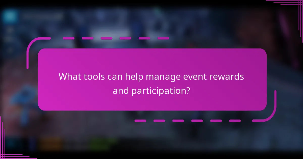 What tools can help manage event rewards and participation?