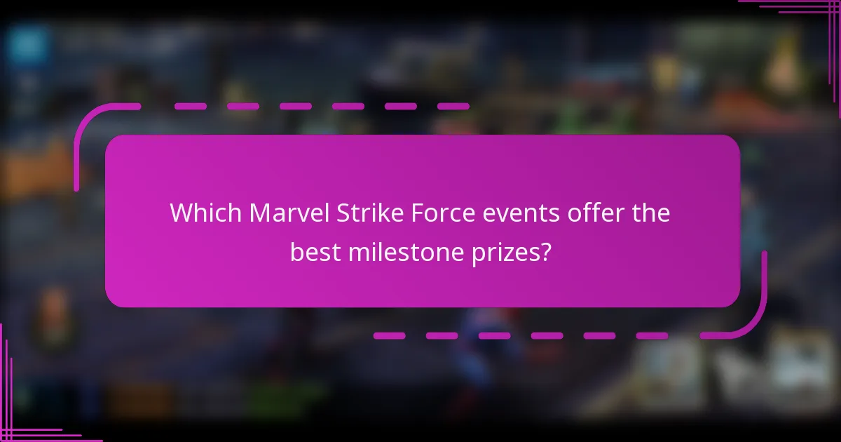 Which Marvel Strike Force events offer the best milestone prizes?