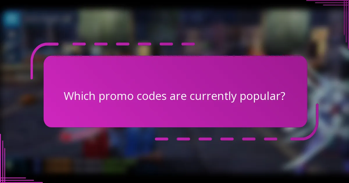 Which promo codes are currently popular?
