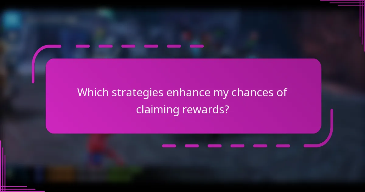 Which strategies enhance my chances of claiming rewards?