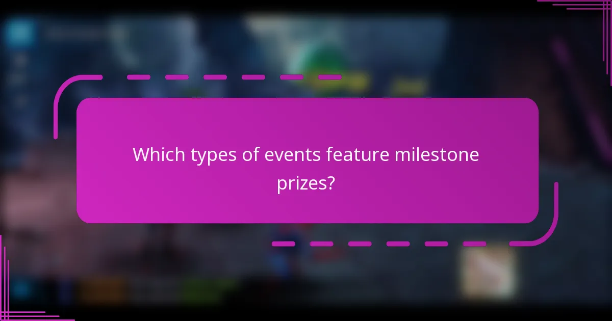 Which types of events feature milestone prizes?